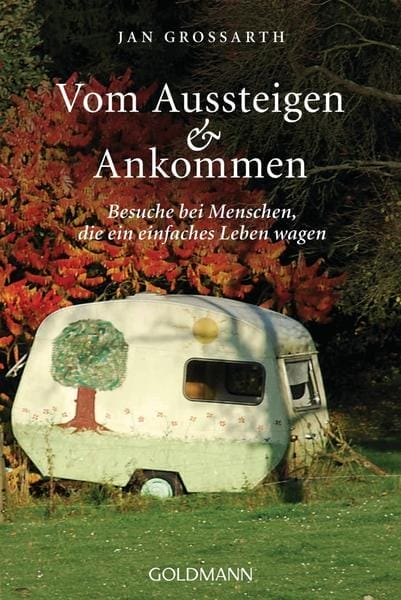 Buchcover "Vom Aussteigen & Ankommen" von Jan Grossarth mit Wohnwagen-Motiv, Goldmann Verlag